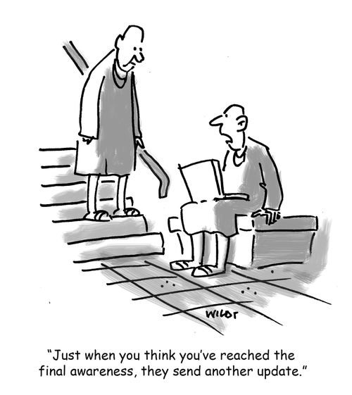 'Just when you think you've reached the  final awareness, they send another update.'