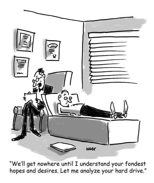 'We'll get nowhere until I understand your fondest hopes and desires. Let me analyze your hard drive.'