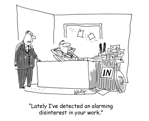 'Lately I've detected an alarming disinterest in your work.'
