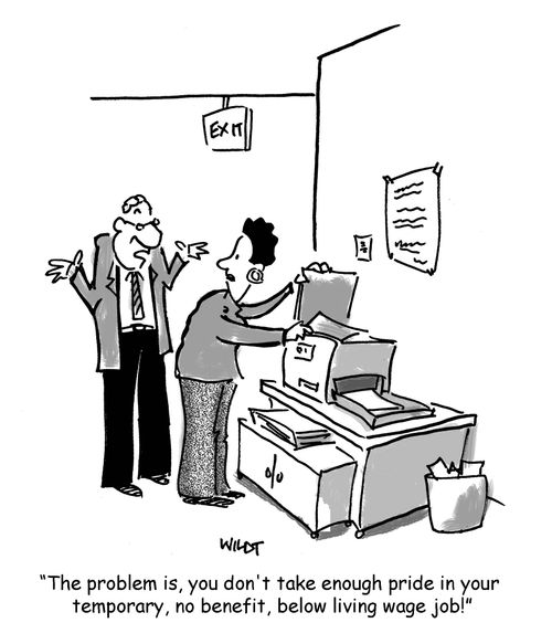 'The problem is, you don't take enough pride in your temporary, no benefit, below living wage job!'