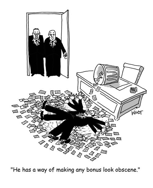'He has a way of making any bonus look obscene.'