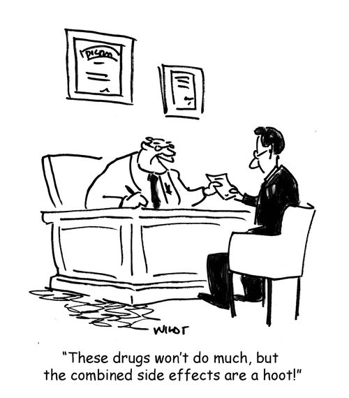 'There drugs won't do much, but the combined side effects are a hoot!