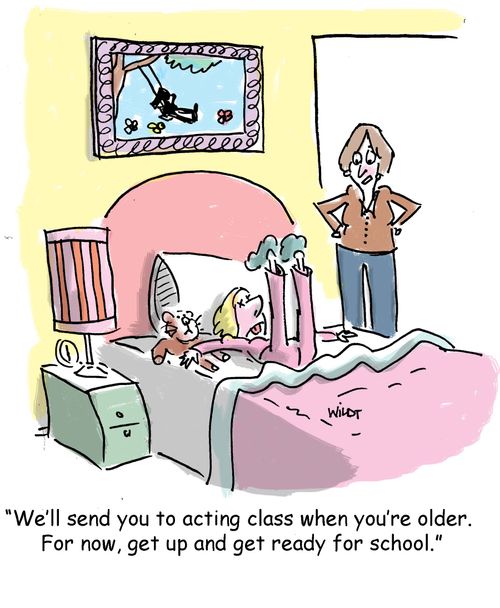 'We'll send you to acting class when you're older. For now, get up and get ready for school.'