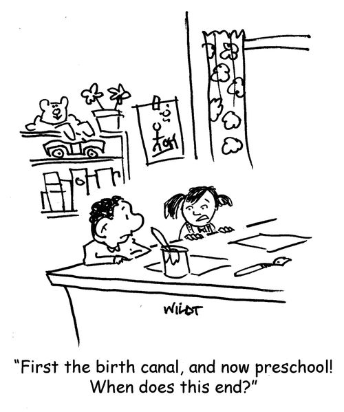 'First the birth canal, and now preschool! Where does this all end?'