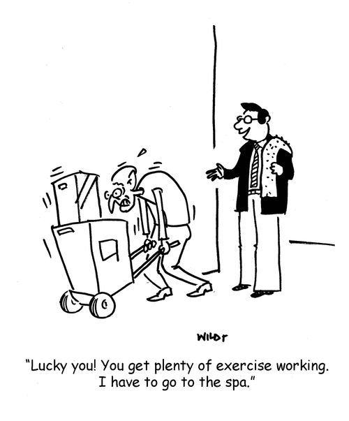 'Lucky you! You get plenty of exercise working. I have to go to the spa.'