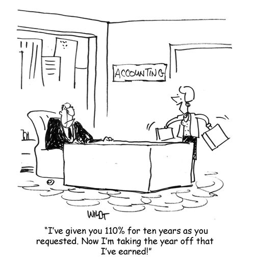 'I've given you 110% for ten years as you requested. Now I'm taking the year off that I've earned!'