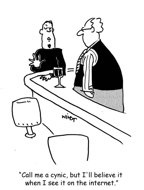 'Call me a cynic, but I'll believe it  when I see it on the internet.'