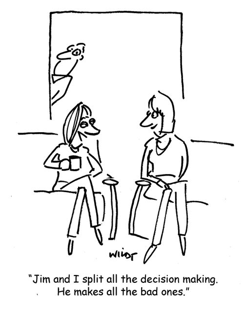 'Jim and I split all the decision making. He makes all the bad ones.'