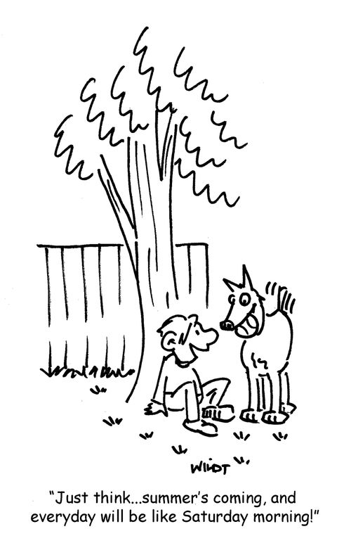 'Just think...summer's coming, and  everyday will be like Saturday morning!'