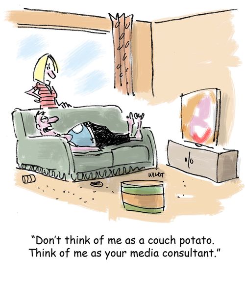 'Don't think of me as a couch potato. Think of me as your media consultant.'