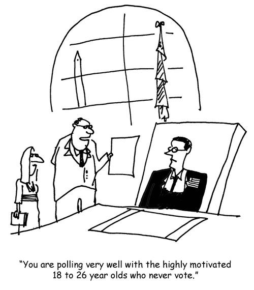 'You are polling very well with the highly motivated 18 to 26 year olds who never vote.'
