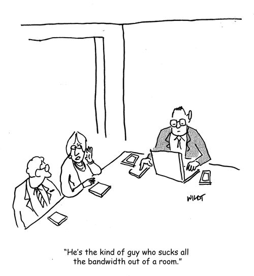 'He's the kind of guy who sucks all the bandwidth out of a room.'