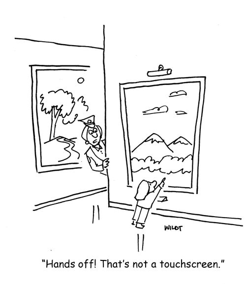 'Hands off! That's not a touchscreen.'