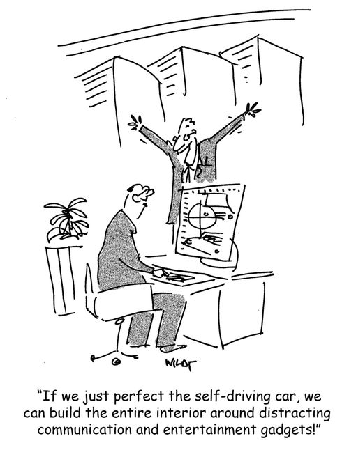 'If we just perfect the self-driving car, we can build the entire interior around distracting  communication and entertainment gadgets!'