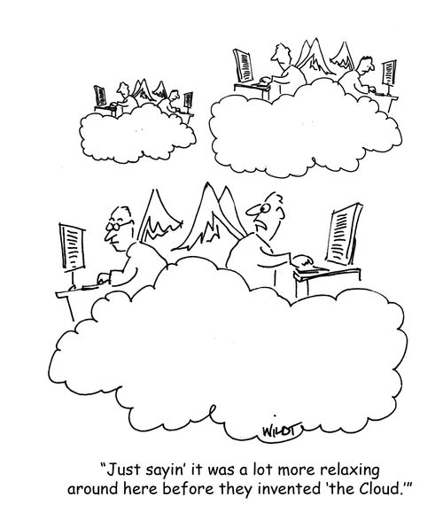 'Just sayin' it was a lot more relaxing around here before they invented ‘the Cloud.''