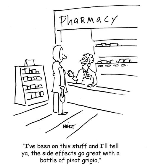 'I've been on this stuff and I'll tell ya, the side effects go great with a bottle of pinot grigio.'