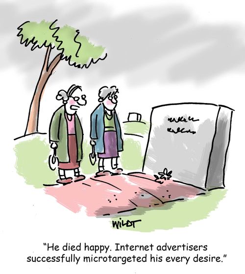 'He died happy. Internet advertisers  successfully microtargeted his every desire.'