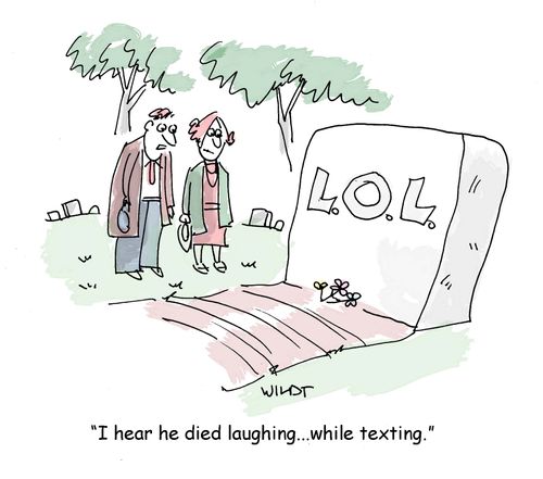 'I hear he died laughing...while texting.'