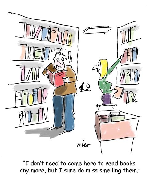 'I don't need to come here to read books  any more, but I sure do miss smelling them.'