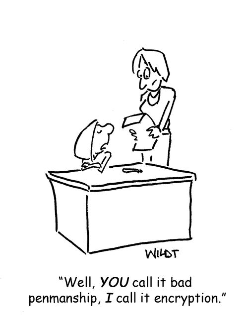 'Well, YOU call it bad penmanship, I call it encryption.'