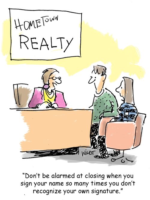 'Don't be alarmed at closing when you sign you name so many times you don't recognize your own signature.'