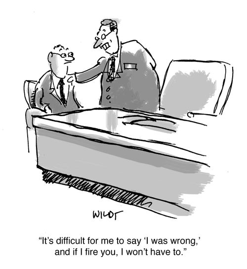 'It's difficult for me to say ‘I was wrong,'  and if I fire you, I won't have to.'
