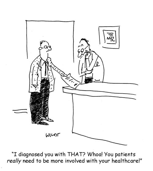 'I diagnosed you with THAT? Whoa! You patients really need to be more involved with your healthcare!'