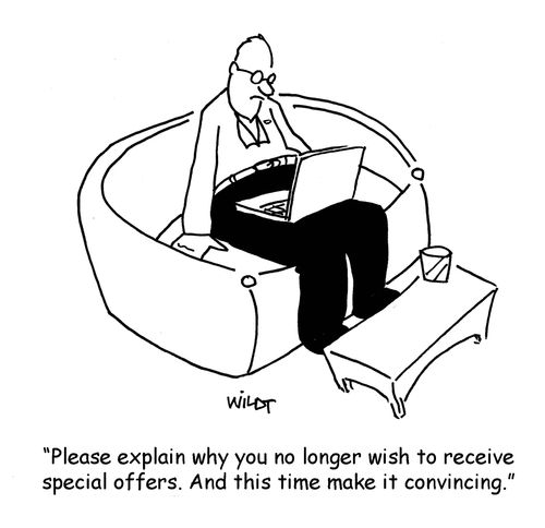 'Please explain why you no longer wish to receive special offers. And this time make it convincing.'