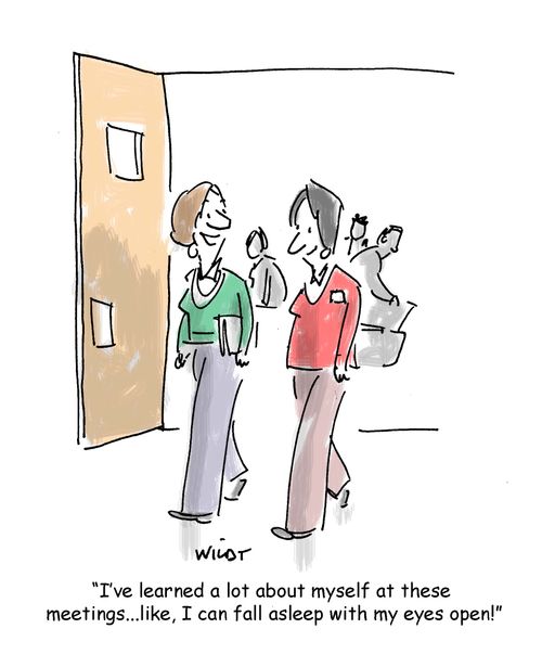 'I've learned a lot about myself at these  meetings...like, I can fall asleep with my eyes open!'