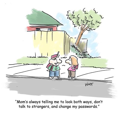 'Mom's always telling me to look both ways, don't talk to strangers, and change my passwords.'