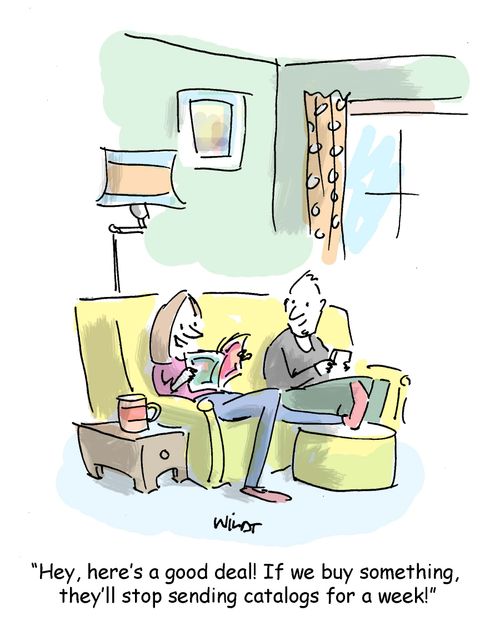'Hey, here's a good deal! If we buy something, they'll stop sending catalogs for a week!'