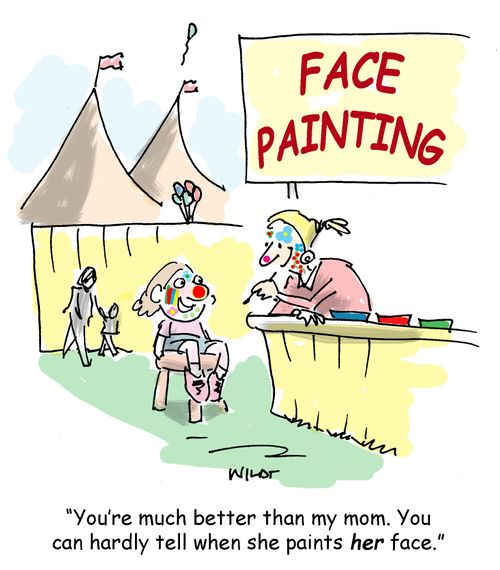 'You're much better than my mom. You can hardly tell when she paints her face.'