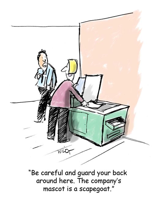 'Guard your back around here.  The company's mascot is a scapegoat.'