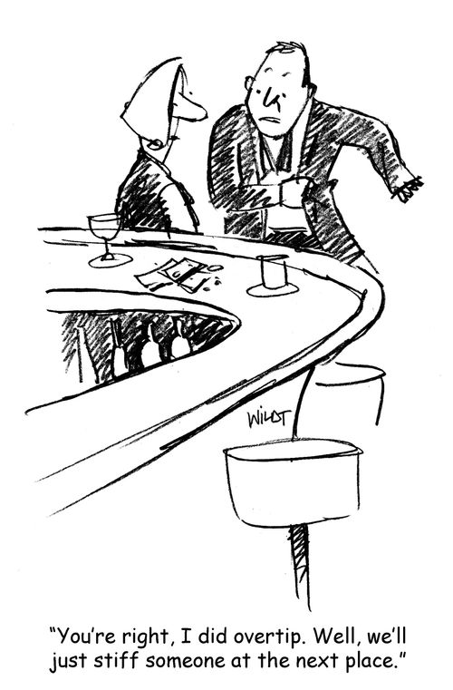 'You're right, I did overtip. Well, we'll just stiff someone at the next place.'