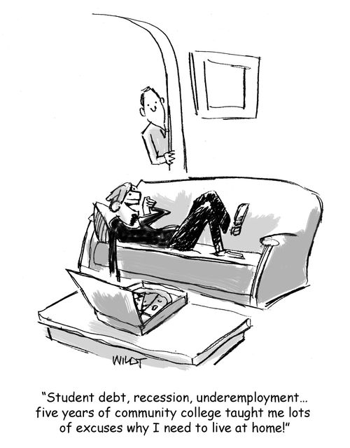 'Student debt, recession, underemployment...five years of community college taught me lots  of excuses why I need to live at home!'