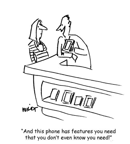 'And this phone has features you need that you don't even know you need!'