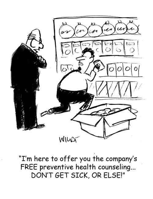 'I'm here to offer you the company's free preventive health counseling...DON'T GET SICK OR ELSE!'