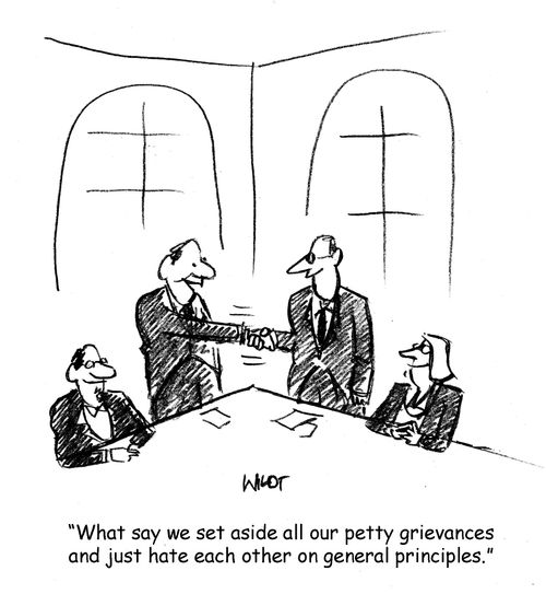 'What say we set aside all our petty grievances and just hate each other on general principles.'