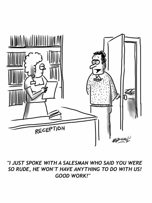 'I just spoke with a salesman who said you were so rude he won't have anything to do with us!'