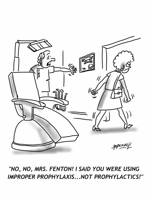 'No, no, Mrs. Fenton! I said you were using improper prophylaxis...not prophylactics!'