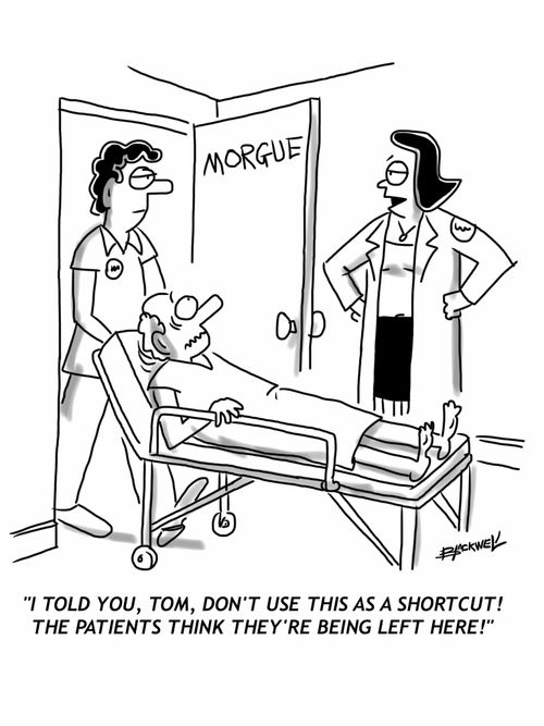 'I told you Tom don't use this as a shortcut! The patients think they're being left here!'