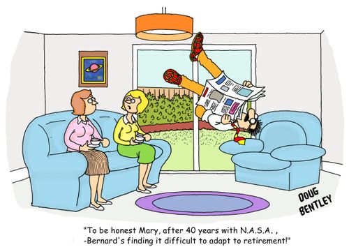 'To be honest Mary, after 40 years with N.A.S.A., Bernard's finding it difficult to adapt to retirement!'