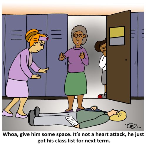 'Whoa, give him some space. It's not a heart attack, he just got his class list for next term.'