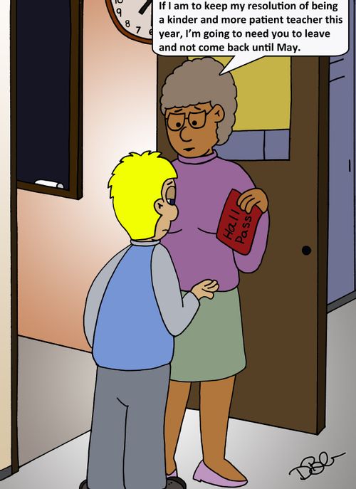 'If I am to keep my resolution of being a kinder and more patient teacher this year, I'm going to need you to leave and not come back until May.'
