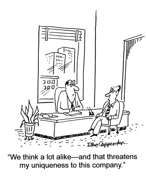 'We think a lot alike - and that threatens my uniqueness to this company.'