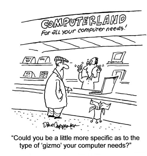 'Could you be a little more specific as to the type of 'gizmo' your computer needs?'