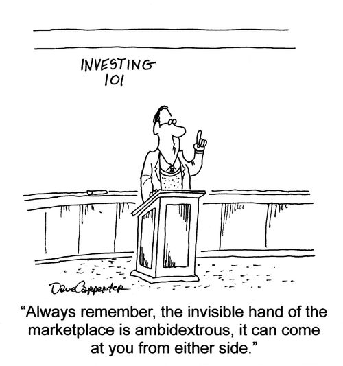 'Always remember, the invisible hand of the marketplace is ambidextrous, it can come at you from either side.'