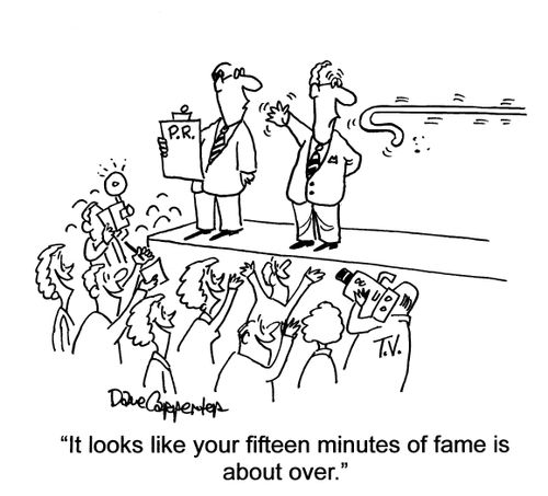 'It looks like your fifteen minutes of fame is about over.'