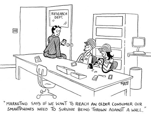 'Marketing says if we want to reach an older consumer our smartphones need to survive being thrown against a wall.'
