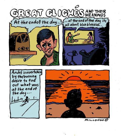 Great Cliches: At the end of the day.